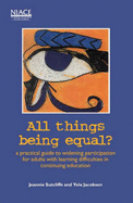 All Things Being Equal?: A Practical Guide to Widening Participation for Adults with Learning Difficulties in Continuing Education - Sutcliffe, Jeannie, and Jacobsen, Yola