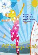 All Things Girl: Friends, Fashion and Faith Journal