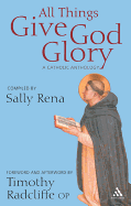 All Things Give God Glory: A Catholic Anthology