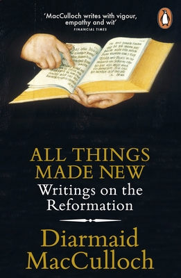 All Things Made New: Writings on the Reformation - MacCulloch, Diarmaid