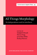 All Things Morphology: Its Independence and Its Interfaces