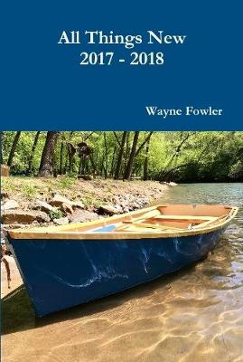 All Things New 2017 - 2018 - Fowler, Wayne