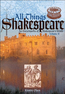 All Things Shakespeare: An Encyclopedia of Shakespeare's World, J-Z - Olsen, Kirstin