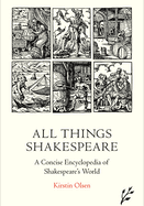 All Things Shakespeare: An Encyclopedia of Shakespeare's World