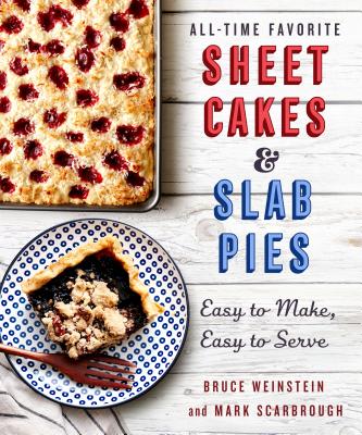 All-Time Favorite Sheet Cakes & Slab Pies: Easy to Make, Easy to Serve - Weinstein, Bruce, and Scarbrough, Mark