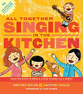 All Together Singing in the Kitchen: Creative Ways to Make and Listen to Music as a Family