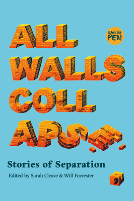 All Walls Collapse: Stories of Separation - Forrester, Will (Editor), and Cleave, Sarah (Editor), and Abdul'ehed, Muyesser