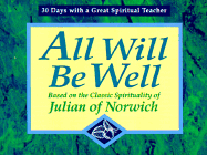 All Will Be Well: Based on the Classic Spirituality of Julian of Norwich - Chilson, Richard W, and Julian