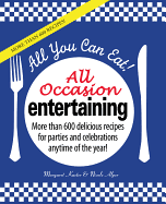 All You Can Eat! All Occasion Entertaining: More Than 600 Delicious Recipes for Parties and Celebrations Anytime of the Year!