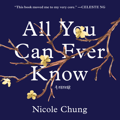 All You Can Ever Know: A Memoir - Chung, Nicole, and Song, Janet (Narrator)