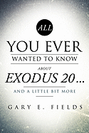 All You Ever Wanted to Know about Exodus 20 . . . and a Little Bit More