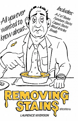 All you ever wanted to know about Removing Stains: Removing Stains - Thomas, Christina (Editor), and Myerson, Laurence