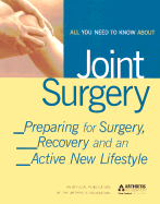 All You Need to Know about Joint Surgery: Preparing for Surgery, Recovery and an Active New Lifestyle - Arthritis Foundation, and Klippel, John H (Foreword by)