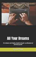 All Your Dreams: An exclusive and highly valuable story for us enthusiasts of personal growth