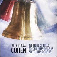 Alla Elana Cohen: Red Lilies of Bells; Golden Lilies of Bells; White Lilies of Bells - Aaron Trant (vibraphone); Alexander Vavilov (viola); Alexis Lanz (clarinet); Alla Elana Cohen (piano);...
