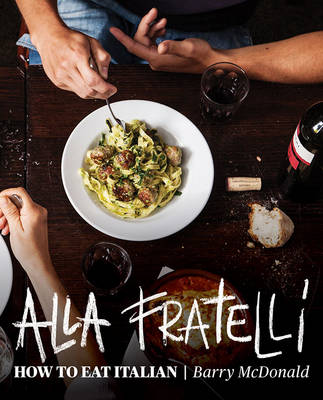 Alla Fratelli: How to eat Italian - Durack, Terry, and McDonald, Barry