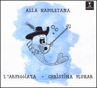 Alla Napoletana - Alessandro Giangrande (tenor); Bruno de Sá (soprano); Céline Scheen (soprano); Christina Pluhar (theorbo);...