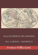 Alla Scoperta del Mondo: Vol. 3: ARTICO - ANTARTICO