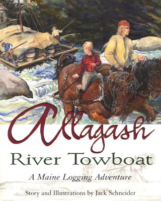 Allagash River Towboat: A Maine Logging Adventure - Schneider, Jack