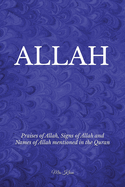 Allah: Praises of Allah, Signs of Allah and Names of Allah mentioned in the Quran