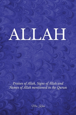 Allah: Praises of Allah, Signs of Allah and Names of Allah Mentioned in the Quran - Khan, Mrs., and Salman, Farah (Introduction by)