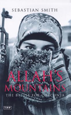 Allah's Mountains: The Battle for Chechnya, New Edition - Smith, Sebastian