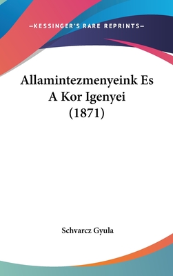 Allamintezmenyeink Es a Kor Igenyei (1871) - Gyula, Schvarcz