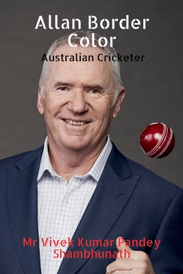 Allan Border Color: Australian Cricketer - Shambhunath, Vivek Kumar Pandey, Mr.