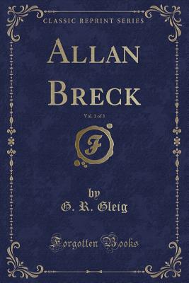 Allan Breck, Vol. 1 of 3 (Classic Reprint) - Gleig, G R