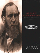 Allan Pinkerton: The Eye Who Never Slept - Mackay, James A.