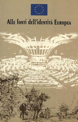 Alle Fonti Dell'identit Europea: Basato Su Un'idea Di Nicola Bellieni E Salvatore Rossetti Di Valdalbero- Traduzione Di Sandra Donnarumma - Couloubaritsis, Lambros, and De Leeuw, Marc, and Nol, Emile