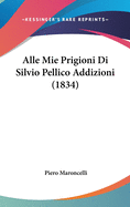 Alle Mie Prigioni Di Silvio Pellico Addizioni (1834)