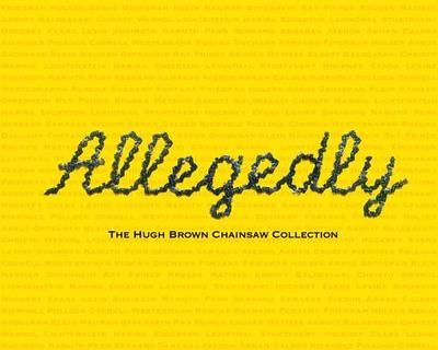 Allegedly: The Hugh Brown Chainsaw Collection - McKenna, Kristine (Introduction by), and McGee, Mike (Introduction by)