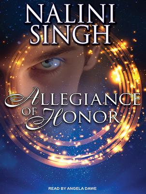Allegiance of Honor - Singh, Nalini, and Dawe, Angela (Narrator)