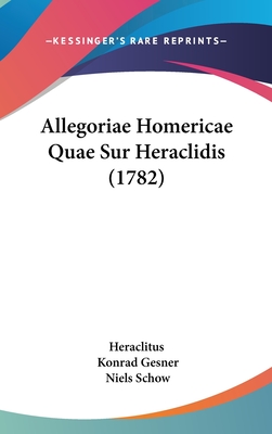 Allegoriae Homericae Quae Sur Heraclidis (1782) - Heraclitus, and Gesner, Konrad, and Schow, Niels