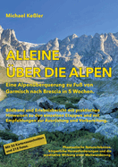 Alleine ?ber die Alpen: Eine Alpen?berquerung zu Fu?. Von Garmisch nach Brescia in 5 Wochen.