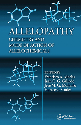 Allelopathy: Chemistry and Mode of Action of Allelochemicals - Macias, Francisco A (Editor), and Galindo, Juan C G (Editor), and Molinillo, Jose M G (Editor)