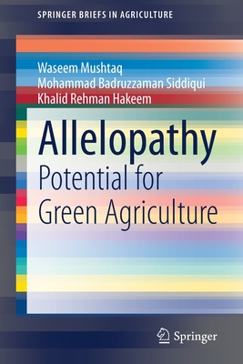 Allelopathy: Potential for Green Agriculture - Mushtaq, Waseem, and Siddiqui, Mohammad Badruzzaman, and Hakeem, Khalid Rehman
