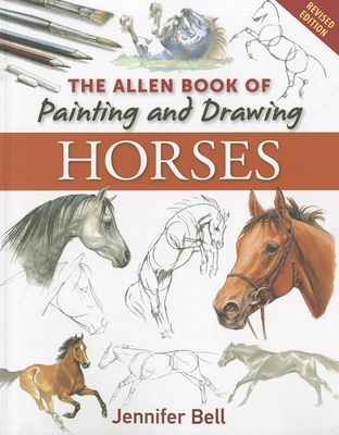 Allen Book of Painting and Drawing Horses - Bell, Jennifer