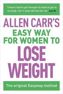 Allen Carr's Easy Way for Women to Lose Weight: The Original Easyway Method