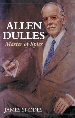 Allen Dulles: Master of Spies - Srodes, James