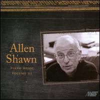 Allen Shawn: Piano Music, Vol. 3 - Allen Shawn (piano); Daniel Epstein (piano); Yoshiko Sato (piano)