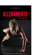 Allenamento a Casa: Scopri i segreti dell'allenamento funzionale a corpo libero e definizione muscolare con preparazione atletica, alimentazione sportiva per dimagrire, perdere peso, massa, body building