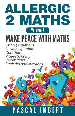 Allergic 2 Maths, Volume 2: Make Peace with Maths - Imbert, Pascal