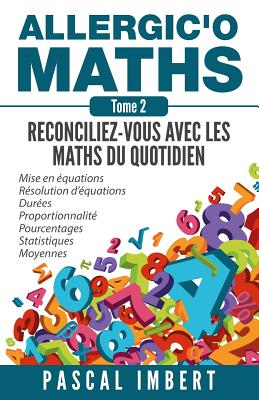 Allergic'o Maths, Tome 2: Reconciliez-Vous Avec Les Maths Du Quotidien - Imbert, Pascal
