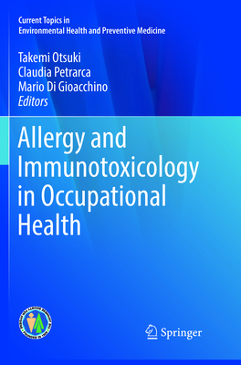 Allergy and Immunotoxicology in Occupational Health - Otsuki, Takemi (Editor), and Petrarca, Claudia (Editor), and Di Gioacchino, Mario (Editor)