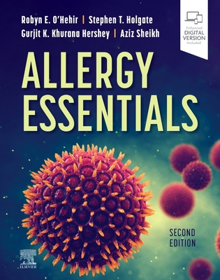 Allergy Essentials - O'Hehir, Robyn E, MD (Editor), and Holgate, Stephen T, MD, Dsc (Editor), and Khurana Hershey, Gurjit K, MD, PhD (Editor)