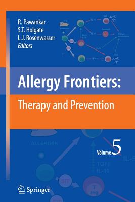 Allergy Frontiers: Therapy and Prevention - Pawankar, Ruby (Editor), and Holgate, Stephen T, MD, Dsc, Frcp, Frcpe, Mrc (Editor), and Rosenwasser, Lanny J (Editor)