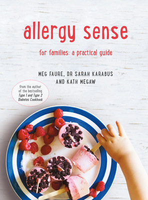 Allergy Sense: For Families: a Practical Guide - Karabus, Dr Sarah, and Megaw, Kath, and Faure, Meg