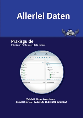 Allerlei Daten: Praxisguide (nicht nur) f?r Lobster_data-Nutzer - Pfaff-Brill, Malte, and Pieper, Kolja, and Rosenbaum, Glennys